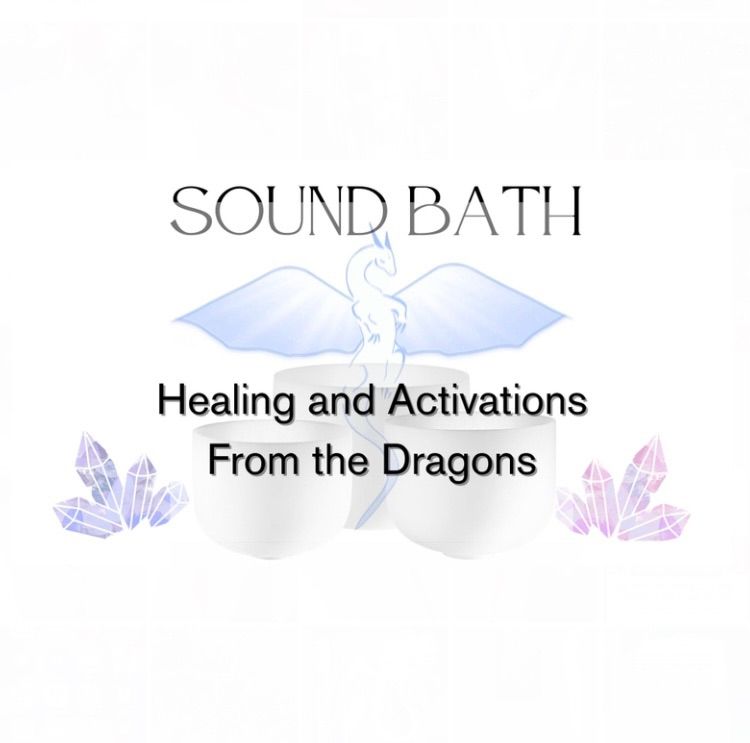 Sound Bath - Healings and Activations from the Dragons 