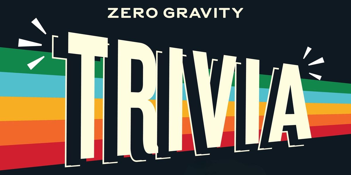 Trivia at Zero Gravity Beer Hall!