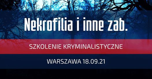 Nekrofilia i inne zaburzenia - szkolenie - Warszawa 18.09.2021