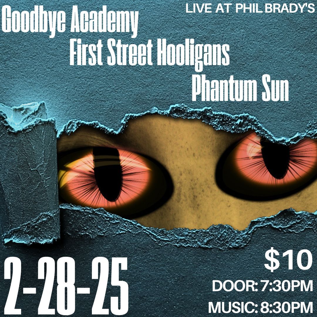 Phil Brady's presents: Phantum Sun - Goodbye Academy - First Street Hooligans 