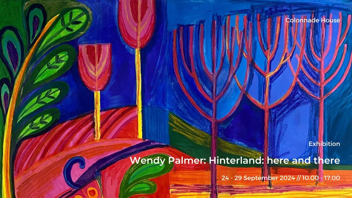 Wendy Palmer: Hinterland: here and there 