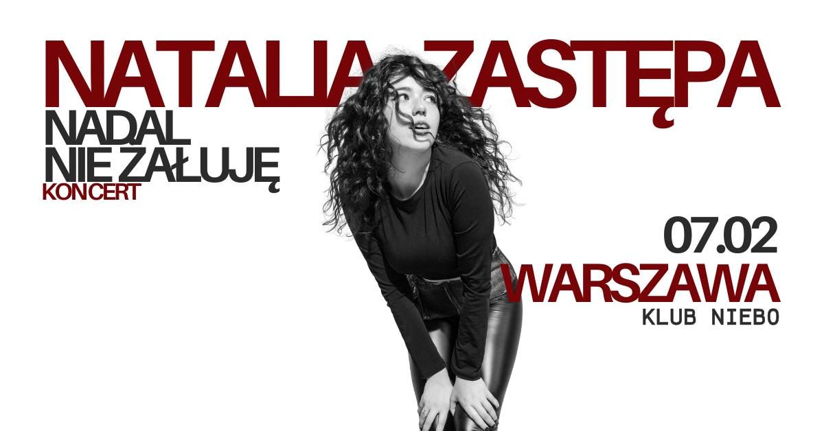 Natalia Zast\u0119pa: Nadal nie \u017ca\u0142uj\u0119! - koncert - 07.02.2025 - Warszawa