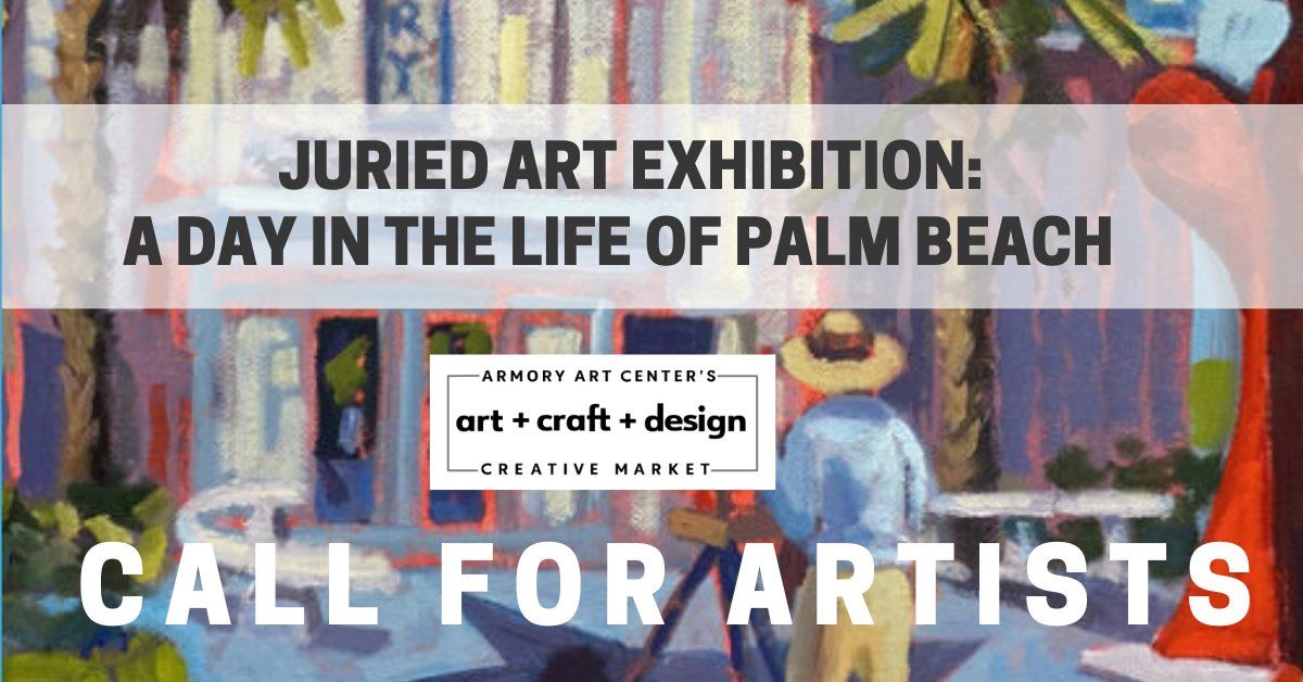 CALL FOR JURIED ART EXHIBITION: A DAY IN THE LIFE OF PALM BEACH