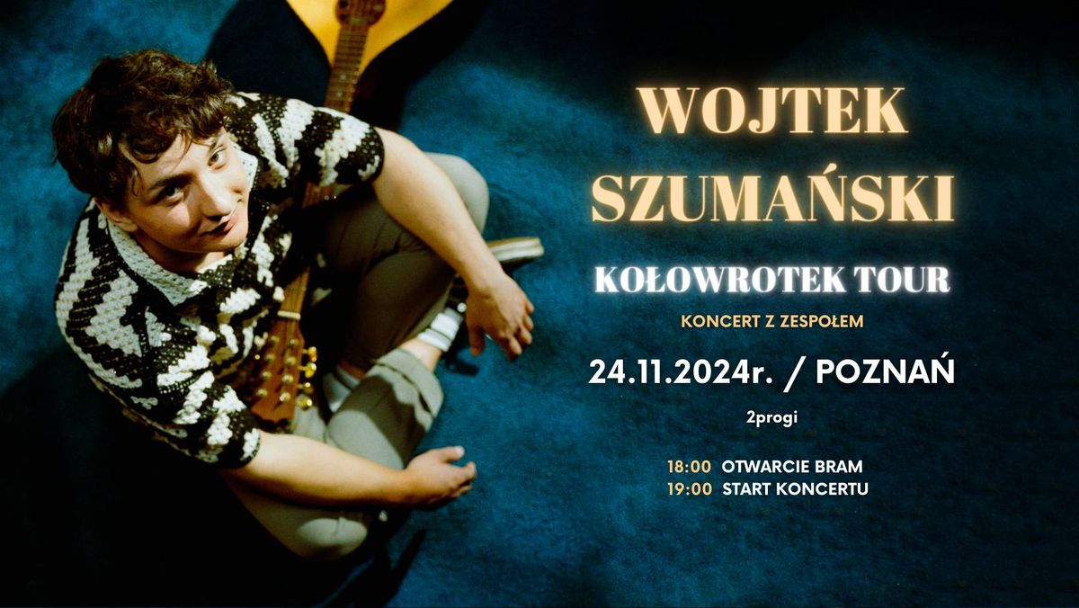 Wojtek Szuma\u0144ski | POZNA\u0143 | Ko\u0142owrotek Tour | Koncert z zespo\u0142em