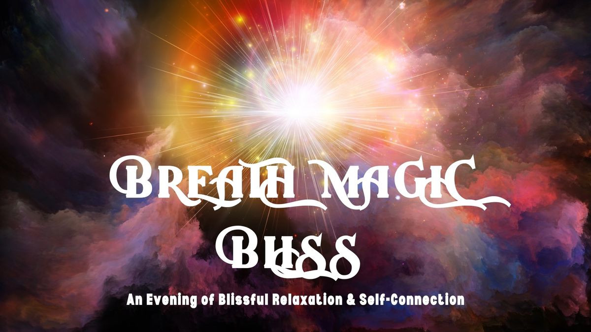 Breath Magic ~ Bliss ~ An Evening of Blissful Relaxation & Self-Connection (Forgiveness)