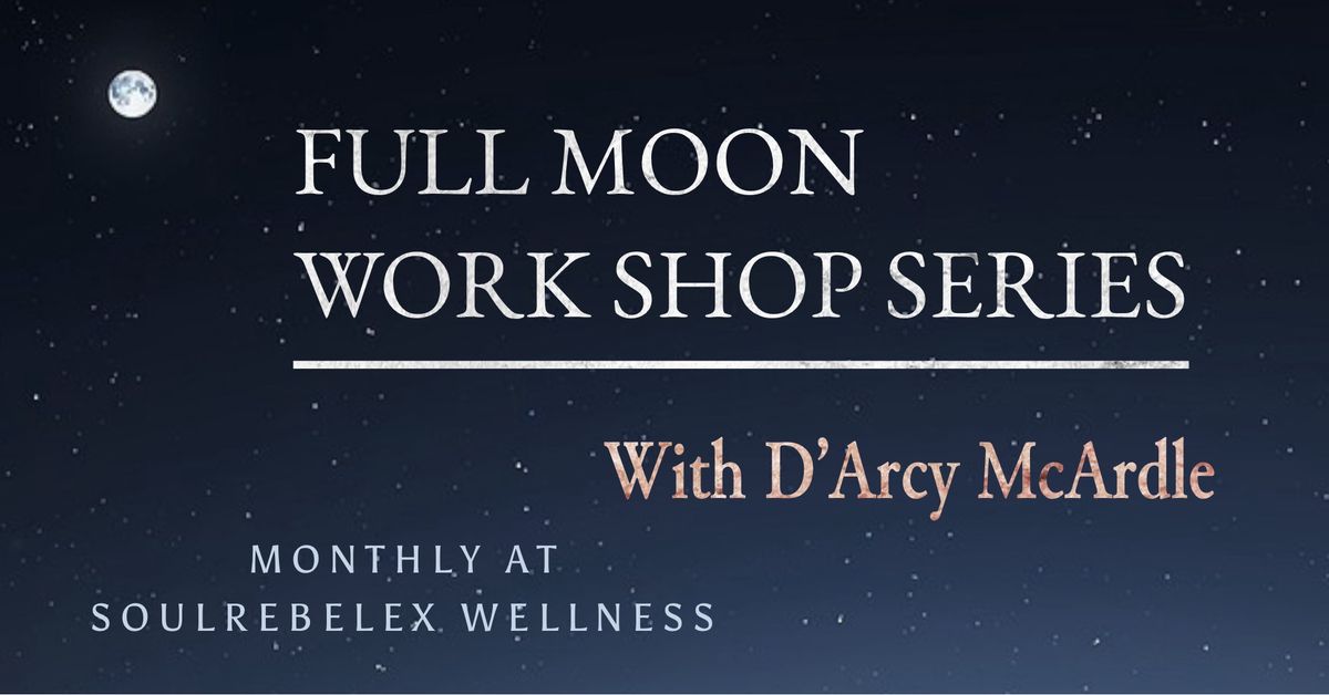 Full Moon Workshop - Embrace the Lunar Energy with D\u2019Arcy