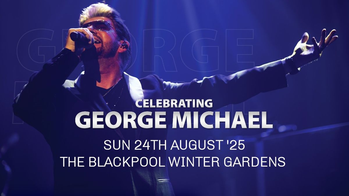 Celebrating George Michael - The Blackpool Winter Gardens