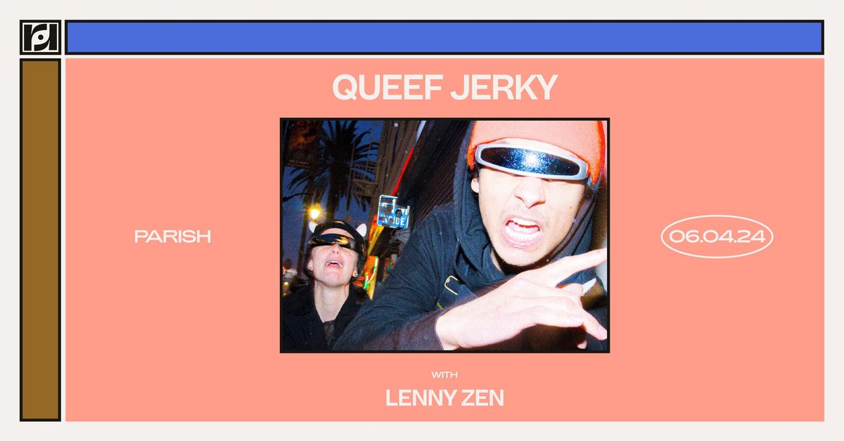 Resound Presents: Queef Jerky w\/ Lenny Zen at Parish on 6\/4