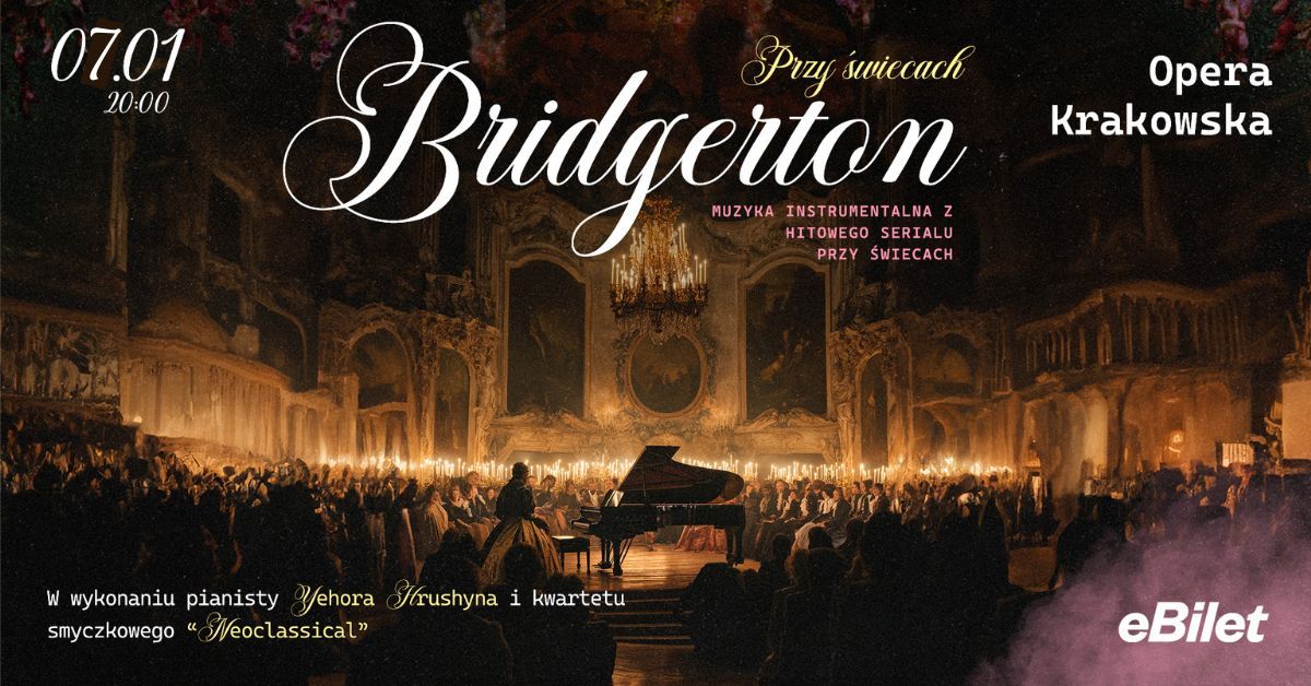 BRIDGERTON: MUZYKA PRZY \u015aWIECACH OPERA KRAKOWSKA 7.01