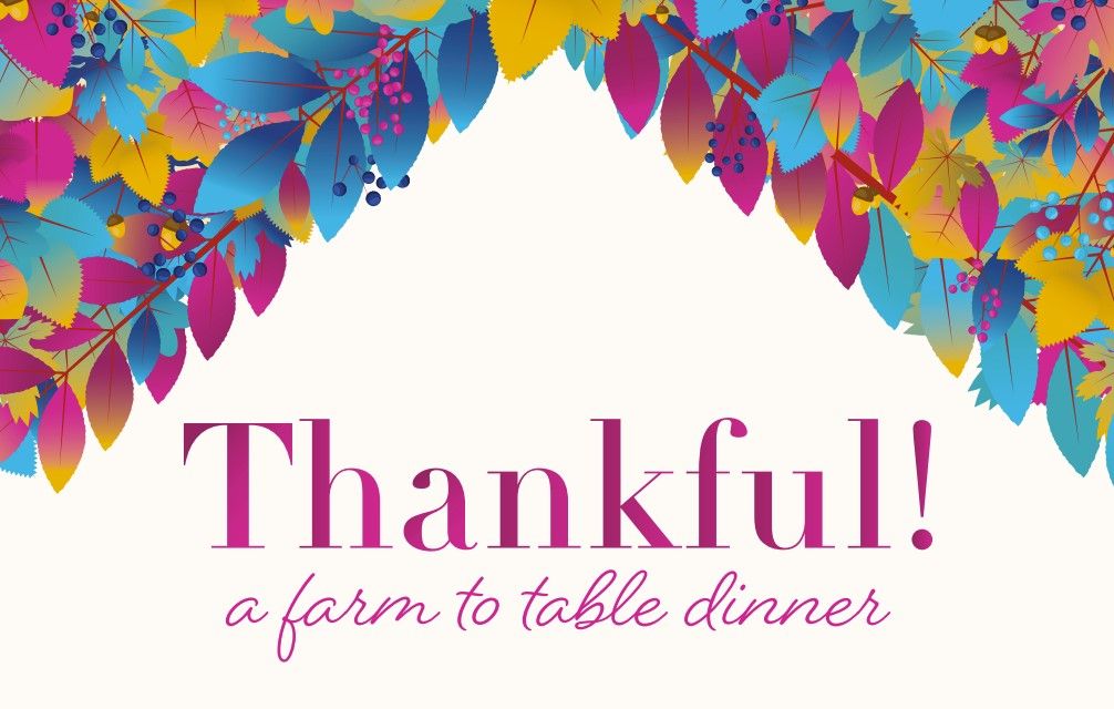 Thankful! A farm to table dinner