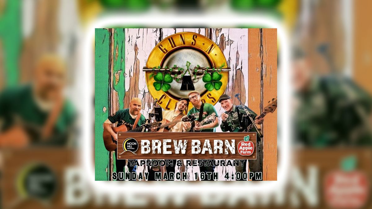 GUNS N CLOVERS ARE TAKING OVER - BREW BARN ST. PADDY'S CELEBRATION:  SUNDAY MARCH 16th 4:00 PM