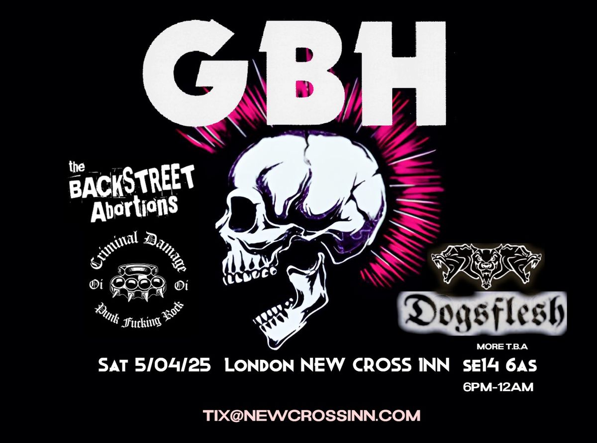 GBH \/ Criminal Damage \/ Dogsflesh \/ The Backstreet Abortions +more t.b.a London NXI 