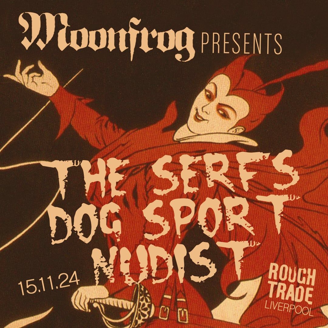 The Serfs\/\/Dog Sport\/\/Nudist | Rough Trade, Liverpool 