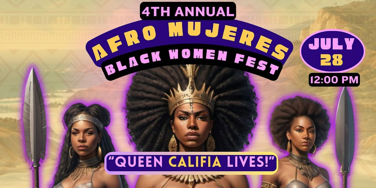 International Afro Women Day\/ Afro Mujeres Fest 2024: Queen Califia Lives!