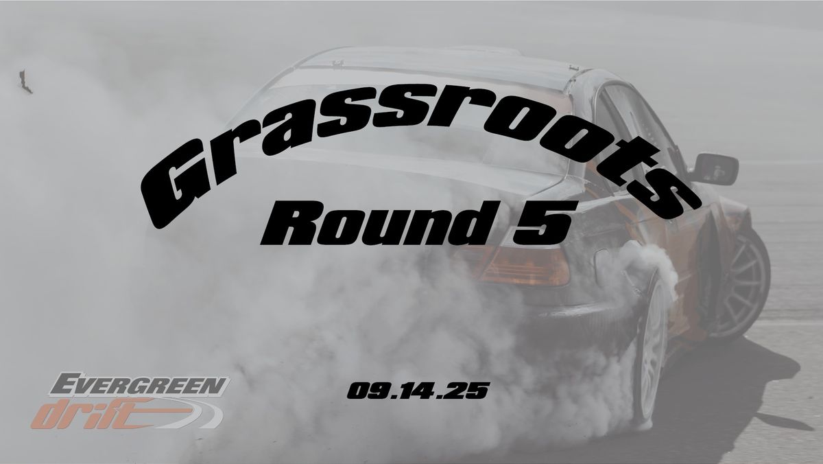 Grassroots Drift Round #5