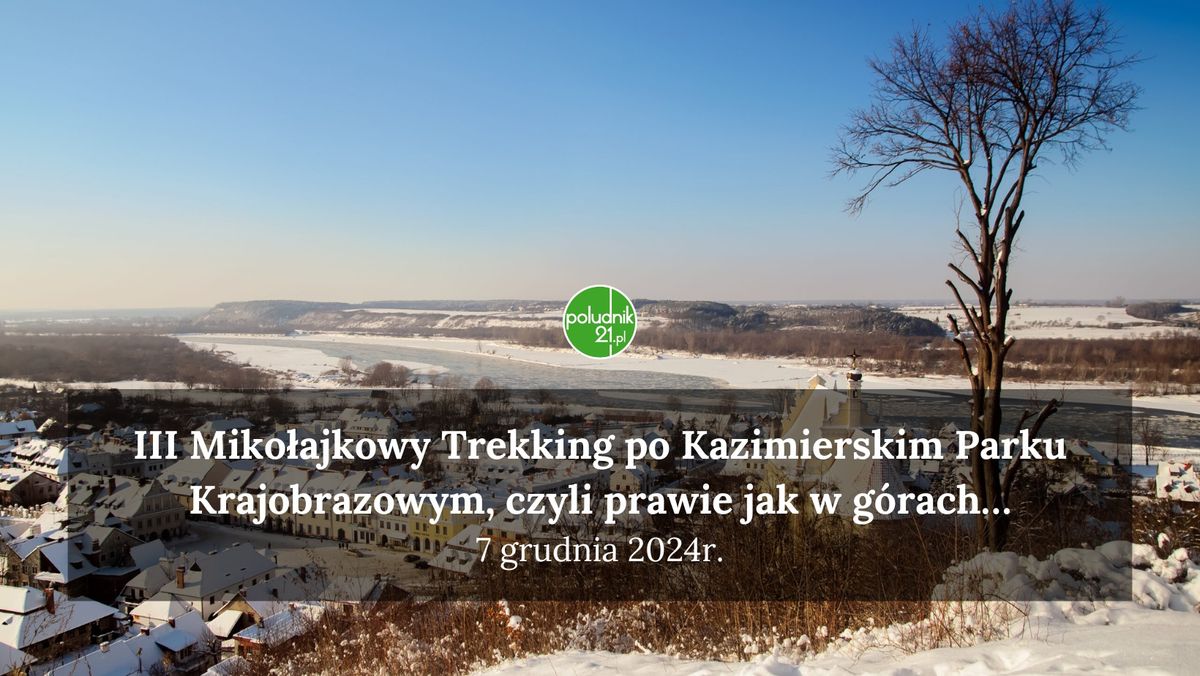 III Miko\u0142ajkowy Trekking po Kazimierskim Parku Krajobrazowym, czyli prawie jak w g\u00f3rach\u2026