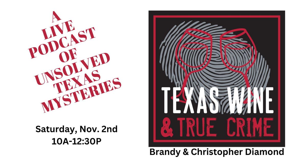 Texas Wine and True Crime ~ A Live Podcast of Unsolved Texas Mysteries