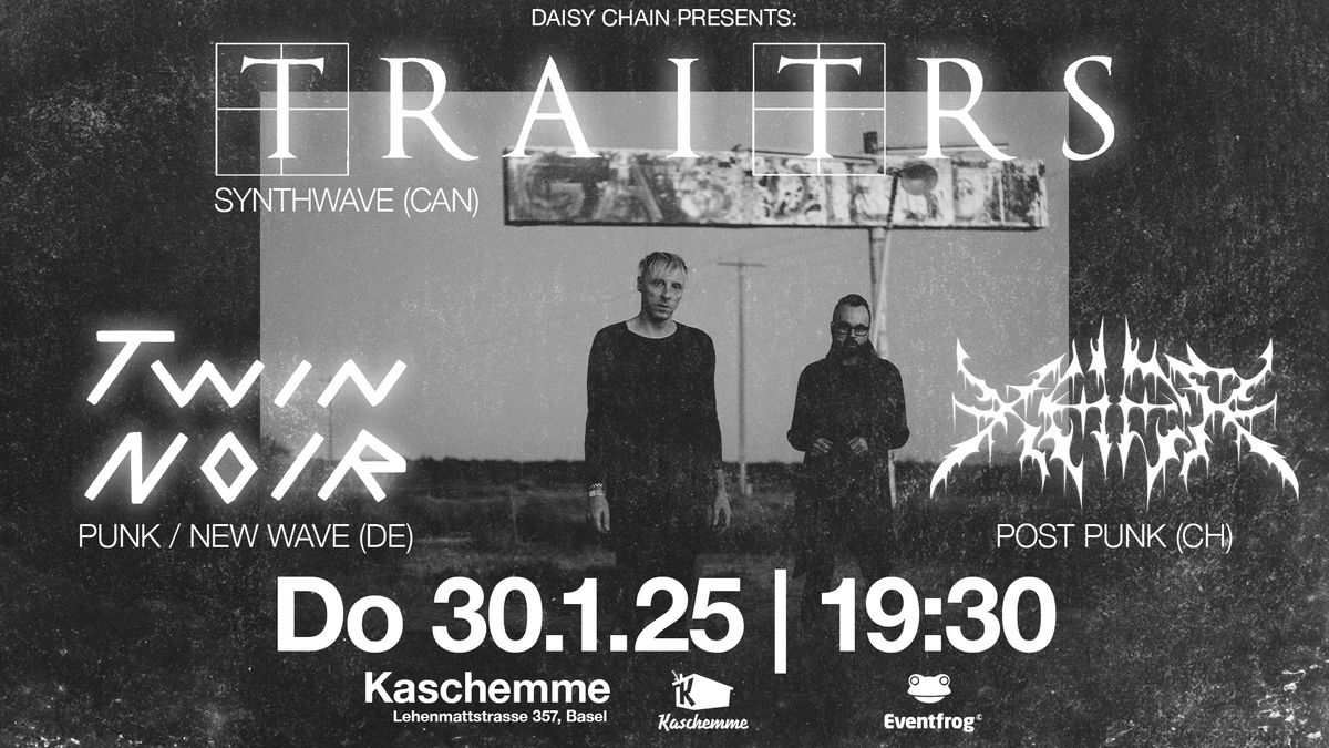 DAISY CHAIN PRESENTS: TRAITRS (CAN), TWIN NOIR (DE), XHER (CH)