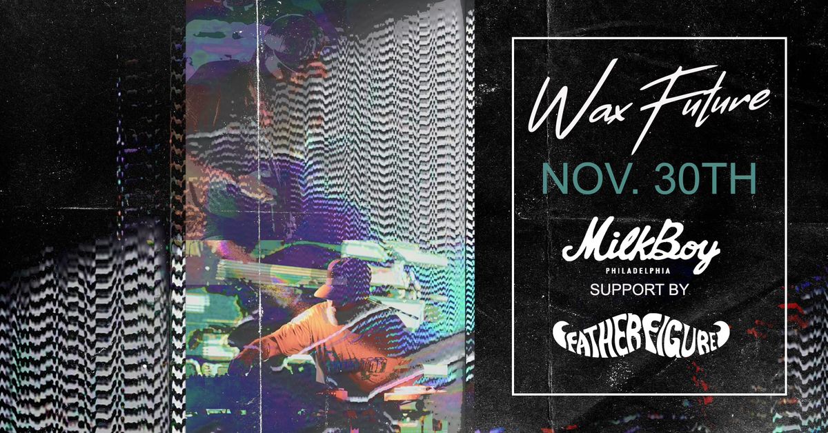 Wax Future w\/ Father Figure at MilkBoy 11.30