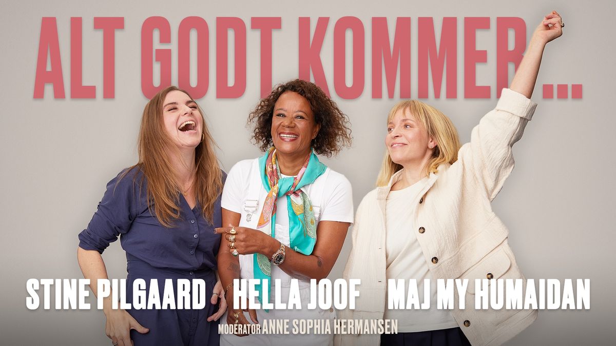 ALT GODT KOMMER... | En aften med Hella Joof, Stine Pilgaard og Maj My Humaidan | Aalborg