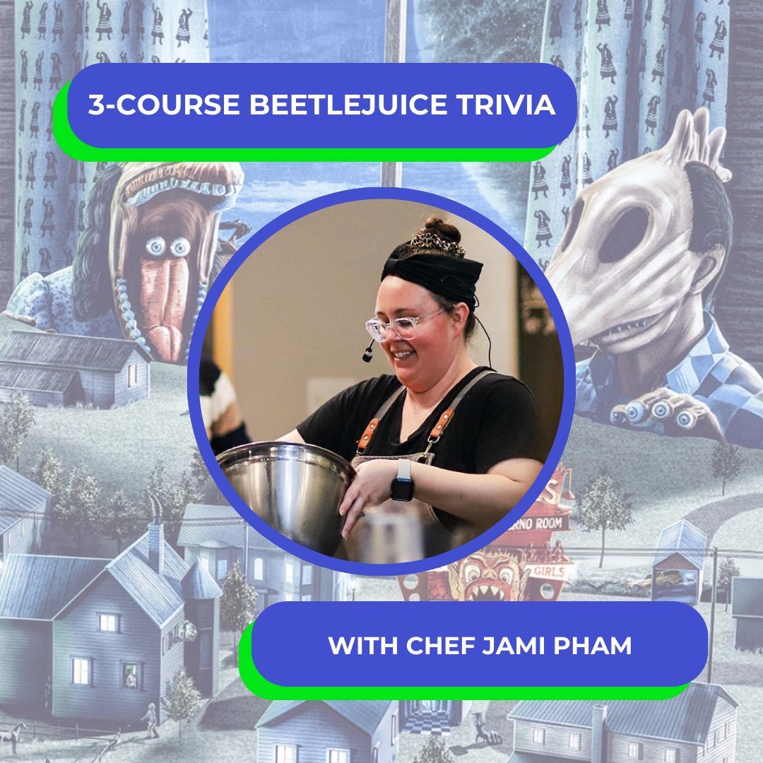 September 27th - 3-Course Beetlejuice Trivia with Chef Jami Pham from Phamily Eats