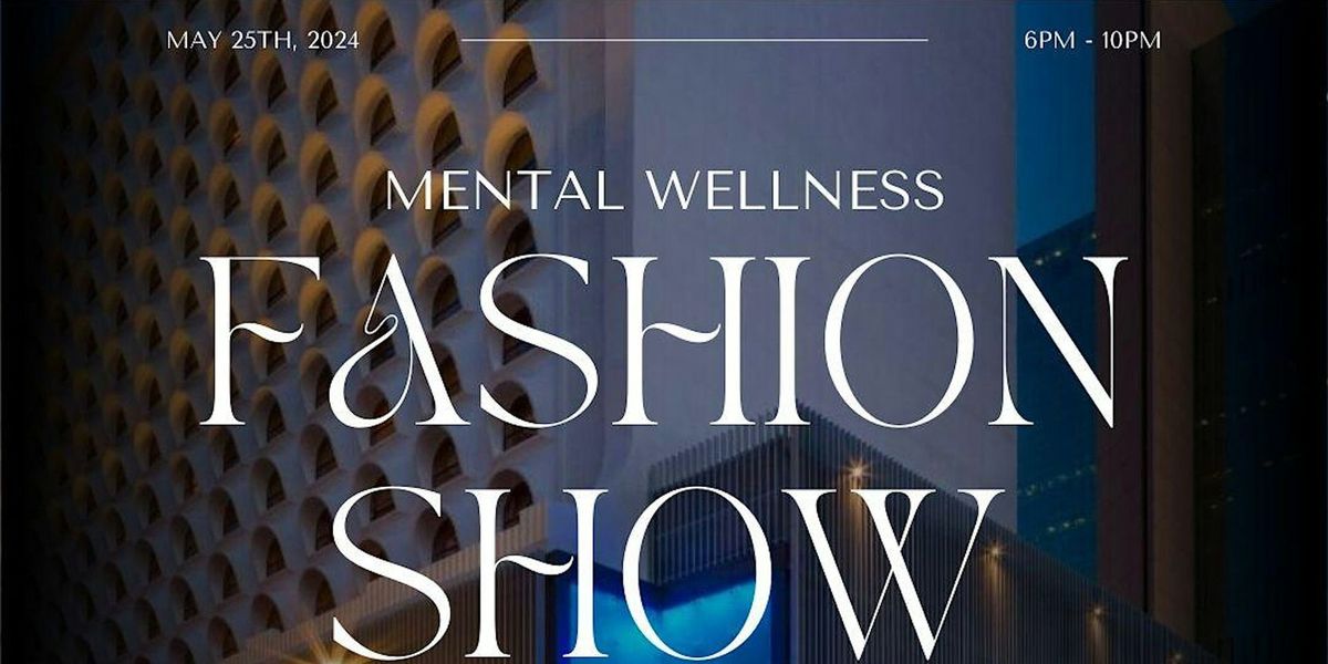 Mental Wellness Fashion Show: A Luxury Self- Care Experience