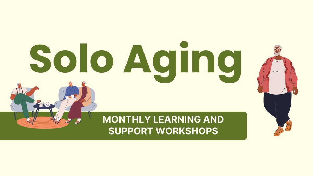 Solo Aging: Monthly Learning and Support Workshop