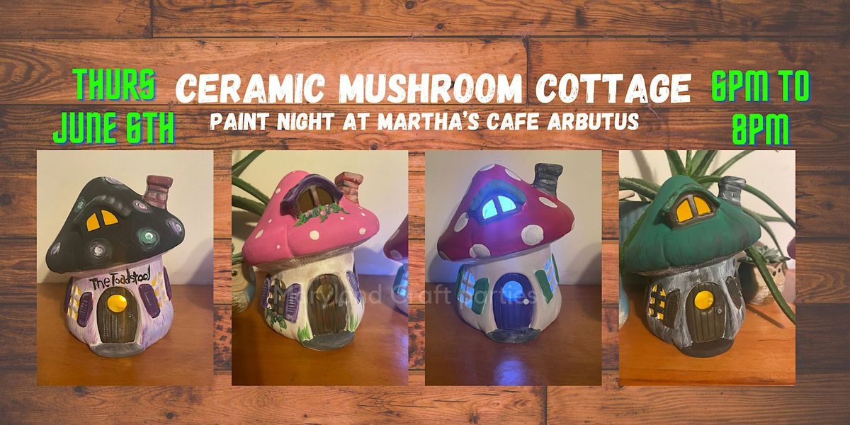 Ceramic Mushroom Cottage Paint Night @Martha's Cafe w\/MD Craft Parties