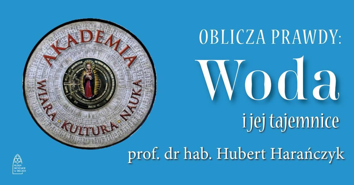 "OBLICZA PRAWDY: Woda" \/\/ prof. dr hab. Hubert Hara\u0144czyk \/\/ Akademia Wiara-Kultura-Nauka