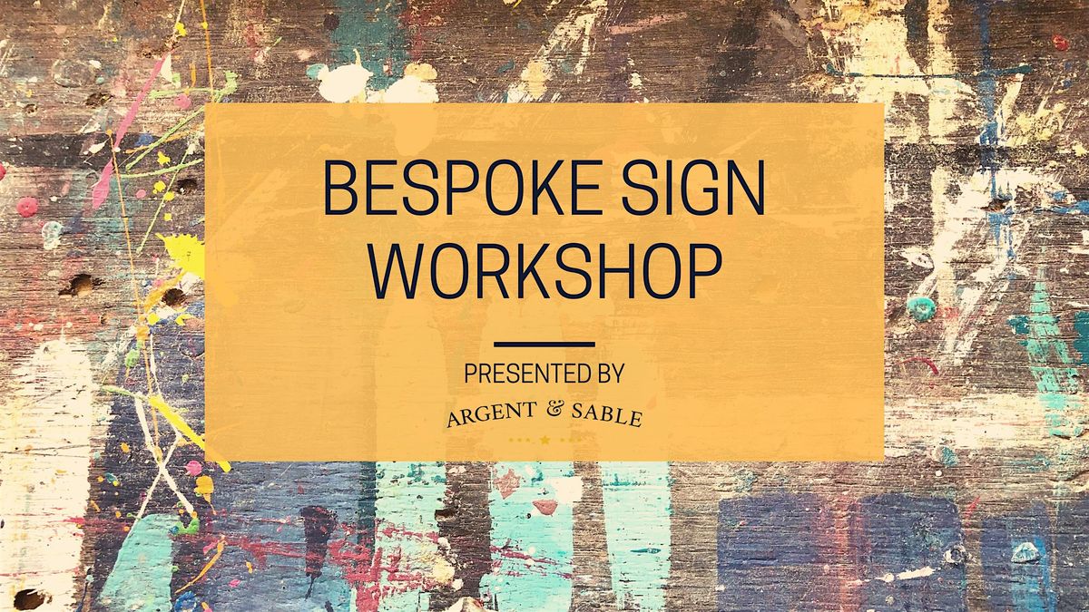 Make a Bespoke Sign  Workshop \u2013 Presented by Argent & Sable