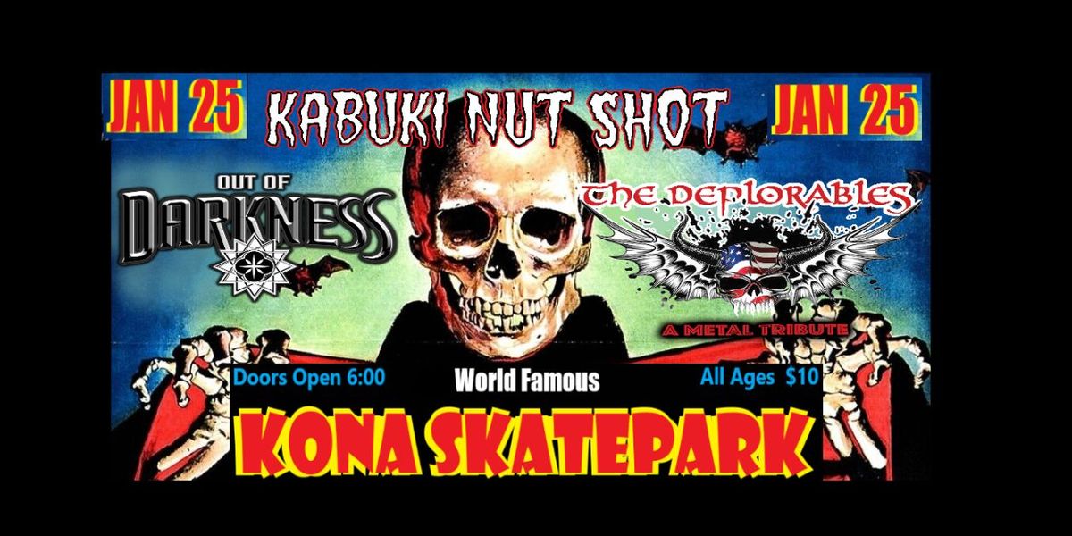 KABUKI NUT SHOT * OUT OF DARKNESS & THE DEPLORABLES at Kona Skatepark January 25