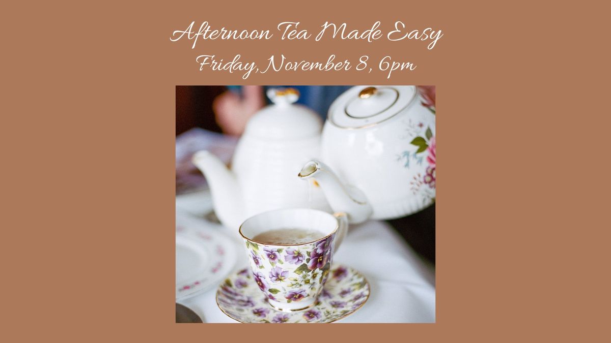 Afternoon Tea Made Easy - Friday, November 8