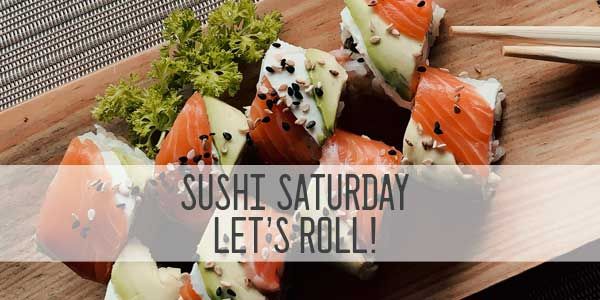 Sushi Saturday!