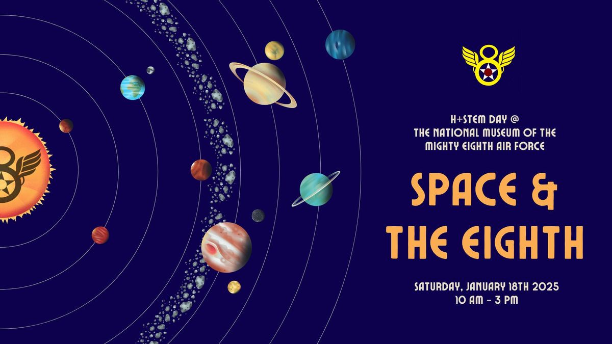 Space and the Mighty 8th  H+STEM Day