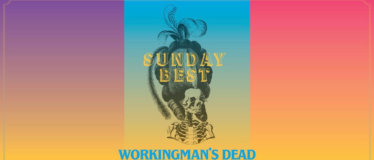 Workingman\u2019s Dead Sunday Funday July 7
