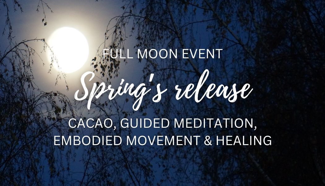 Full moon event: SPRING'S CLEANSING RELEASE