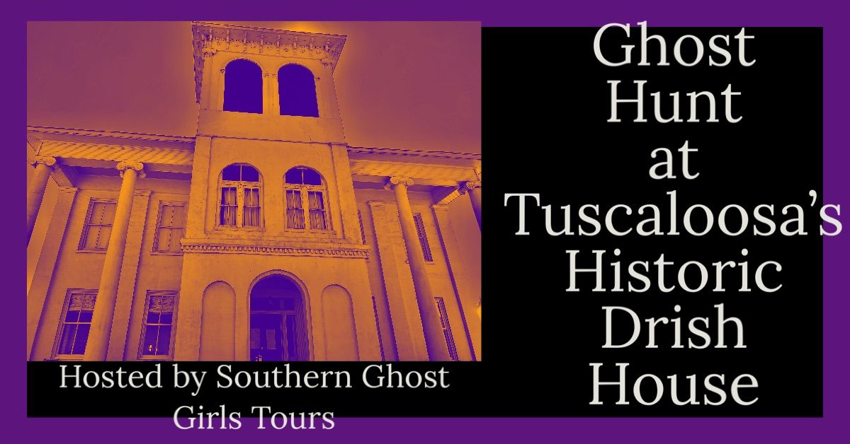 Halloween Season Paranormal Ghost Hunt at The Historic Drish House , Tuscaloosa, Al