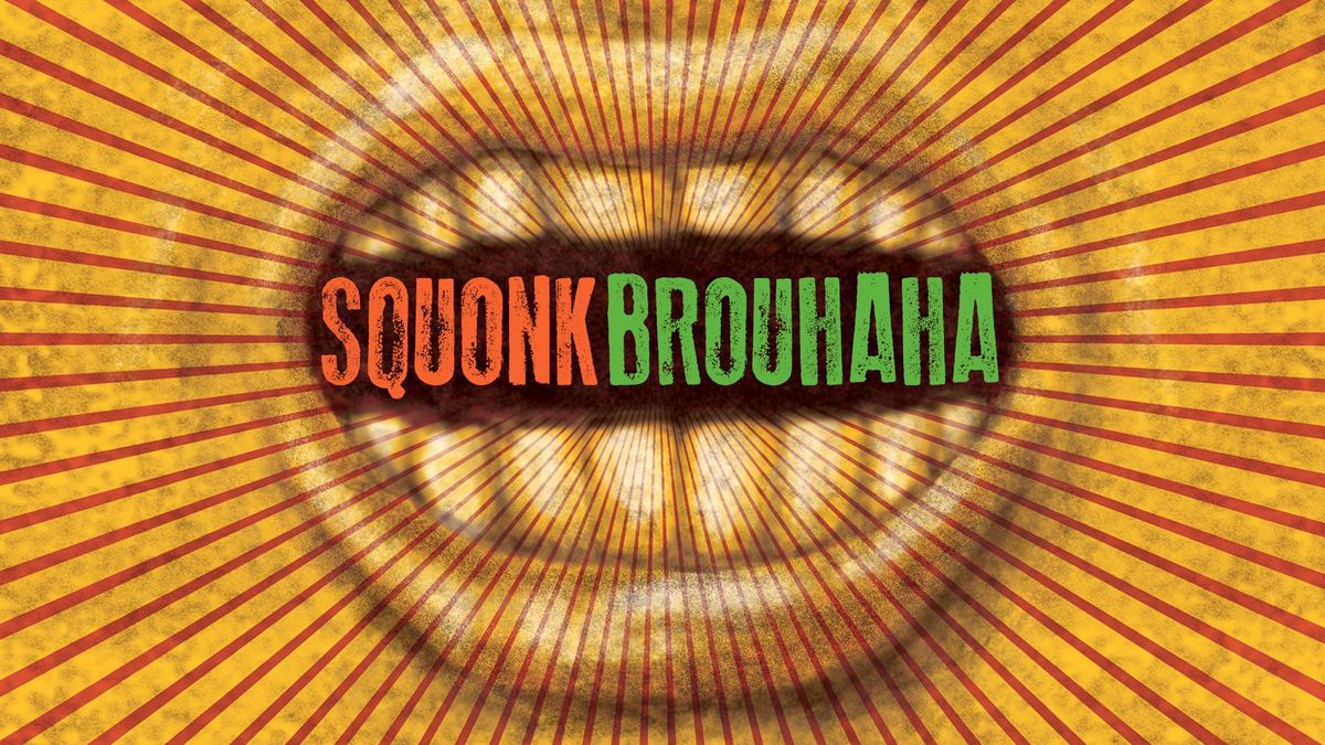 Squonk presents Brouhaha