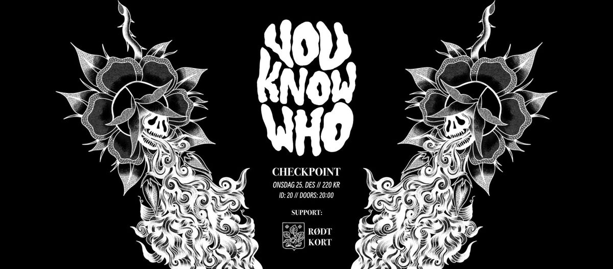 1. JULEDAG: YOU KNOW WHO \/\/ SUPPORT: R\u00d8DT KORT \/\/ CHECKPOINT