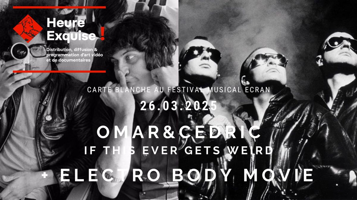 \ud83c\udfac Heure Exquise ! Carte Blanche au festival Musical Ecran : OMAR & CEDRIC + ELECTRO BODY MUSIC