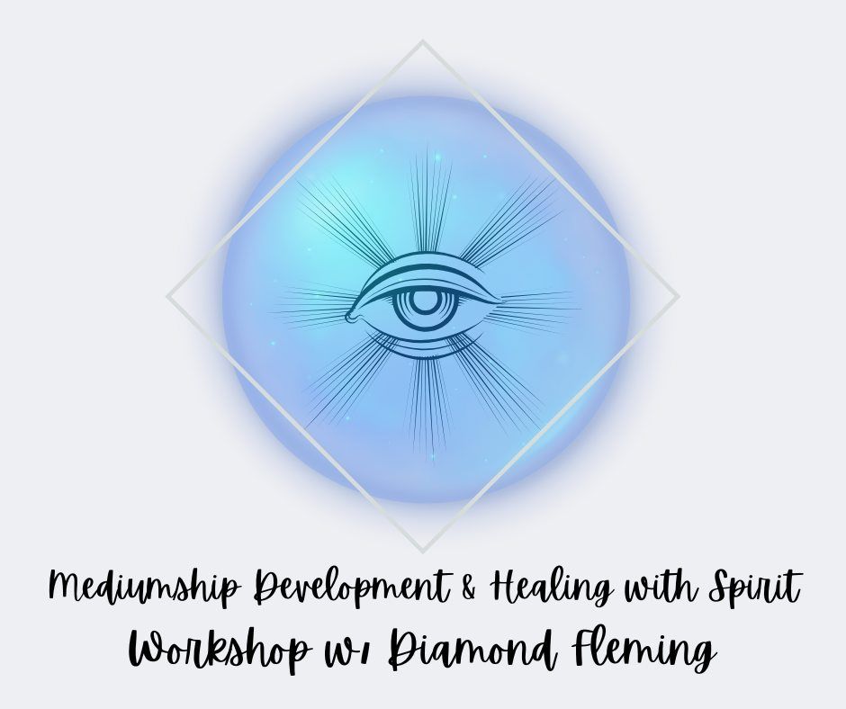 Mediumship Development & Healing w\/Spirit Workshop w\/Diamond Fleming