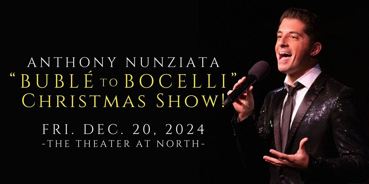 "Bubl\u00e9 to Bocelli" Christmas Concert starring Anthony Nunziata