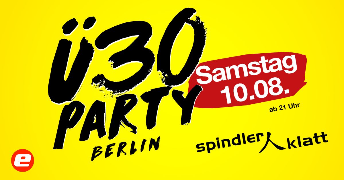 \u00dc30 Party Berlin\/ Sa, 10.8.\/ Spindler & Klatt
