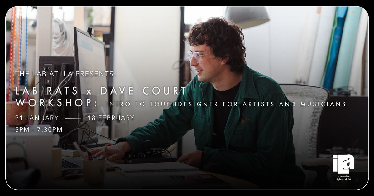 LAB RATS x Dave Court: Intro to Touchdesigner for Artists and Musicians