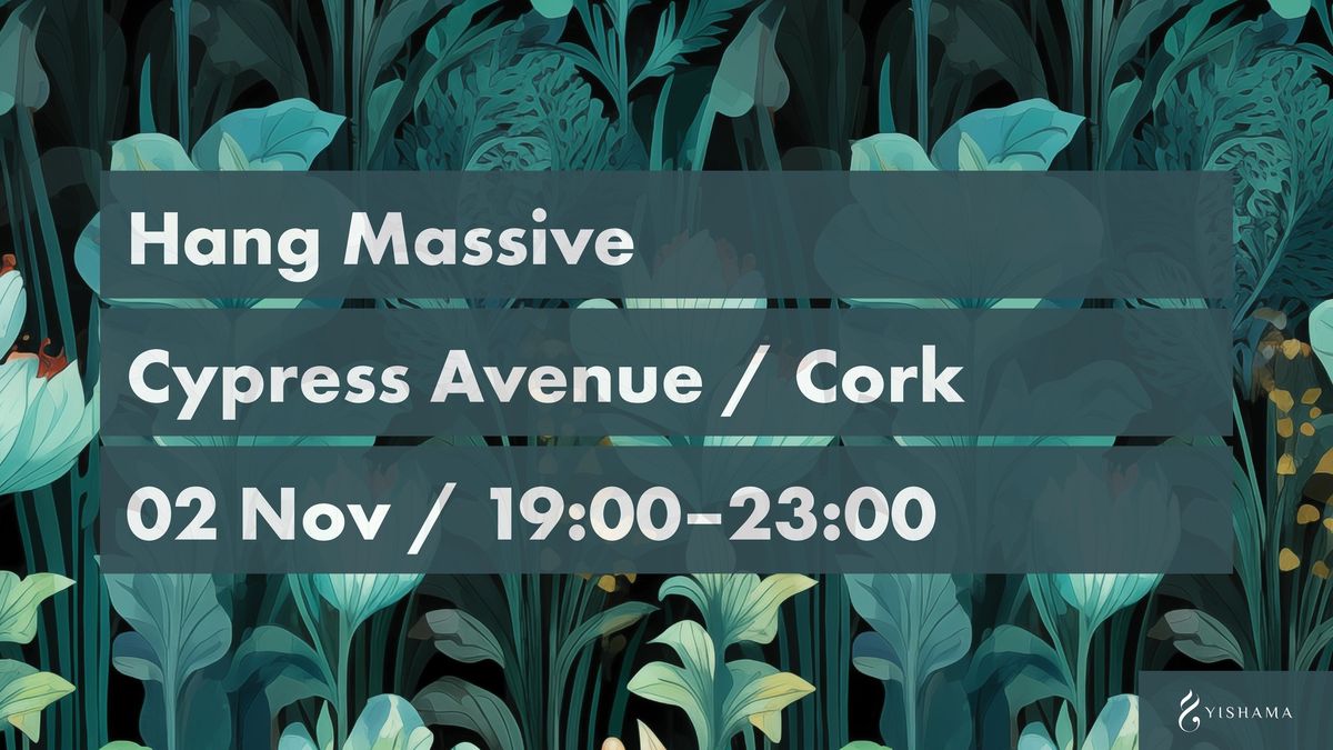 Hang Massive in Cork + Nasiri