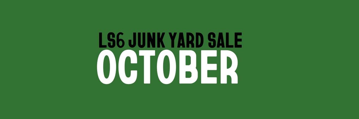 LS6 JUNK YARD SALE I OCTOBER