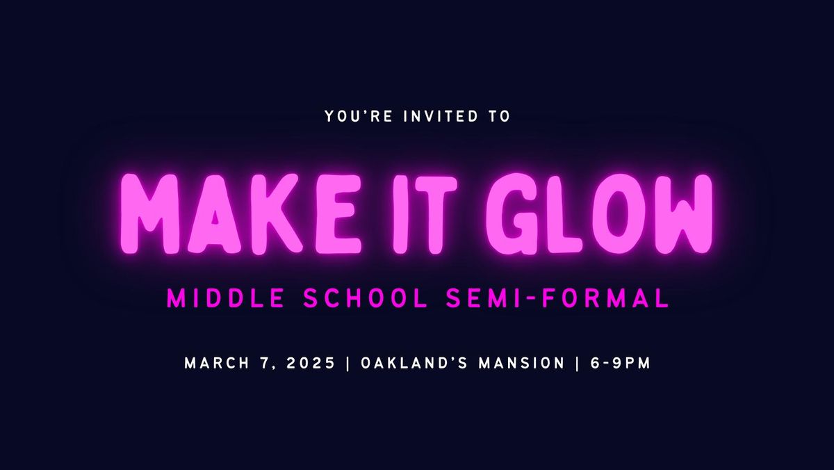 Make it Glow - Middle School Semi-Formal