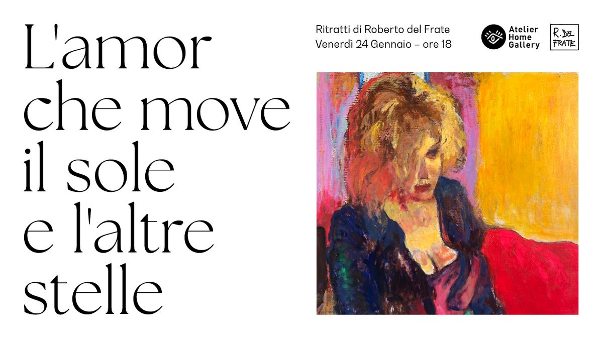 L'AMOR CHE MOVE IL SOLE E L'ALTRE STELLE \u2501 Mostra di ritratti di Roberto del Frate