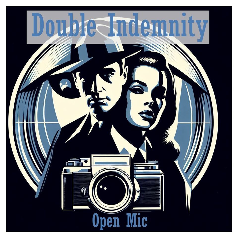 Double Indemnity Open Mic