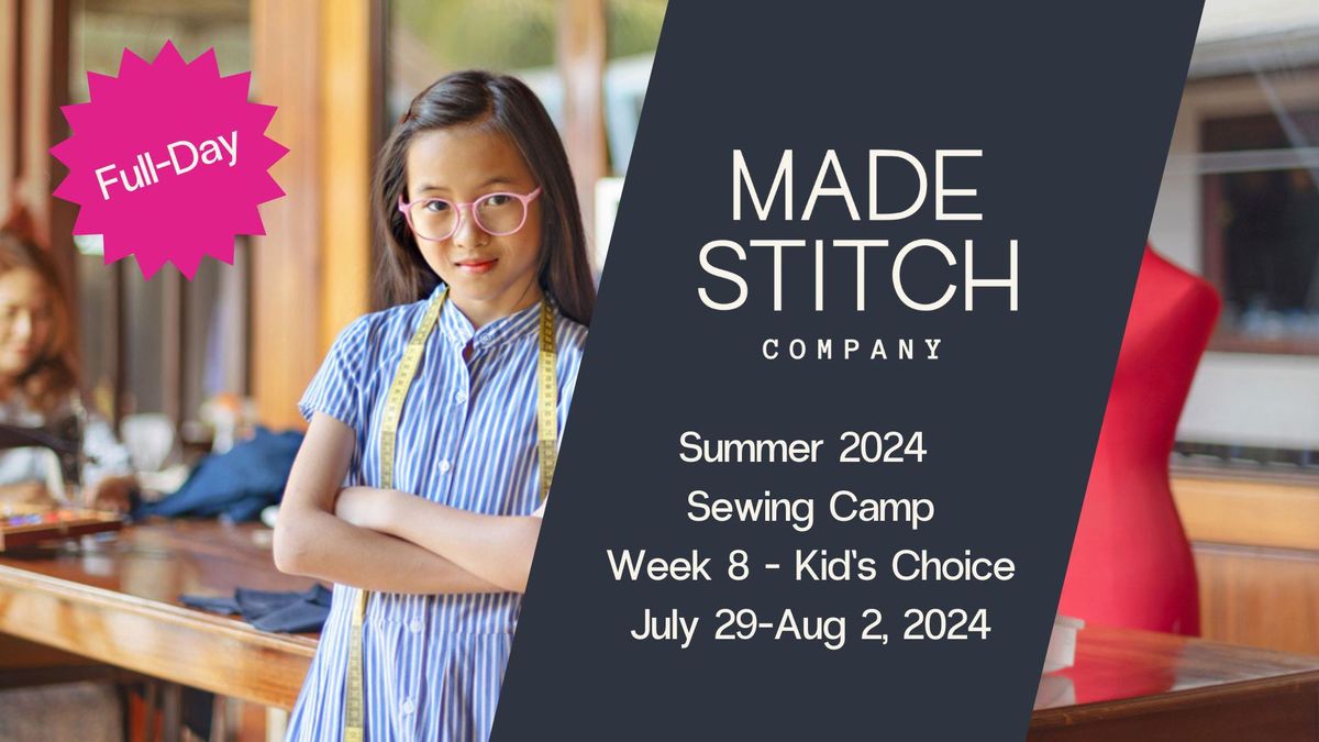 Made Stitch Co 2024 Sewing Summer Camp Week 8-Kid's Choice